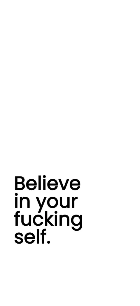 White wallpaper with the words "Believe in your fucking self."